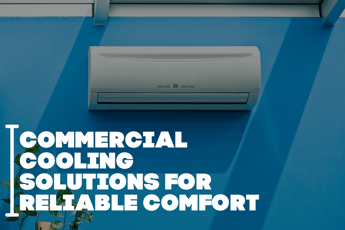 Commercial Cooling Solutions for Reliable Comfort