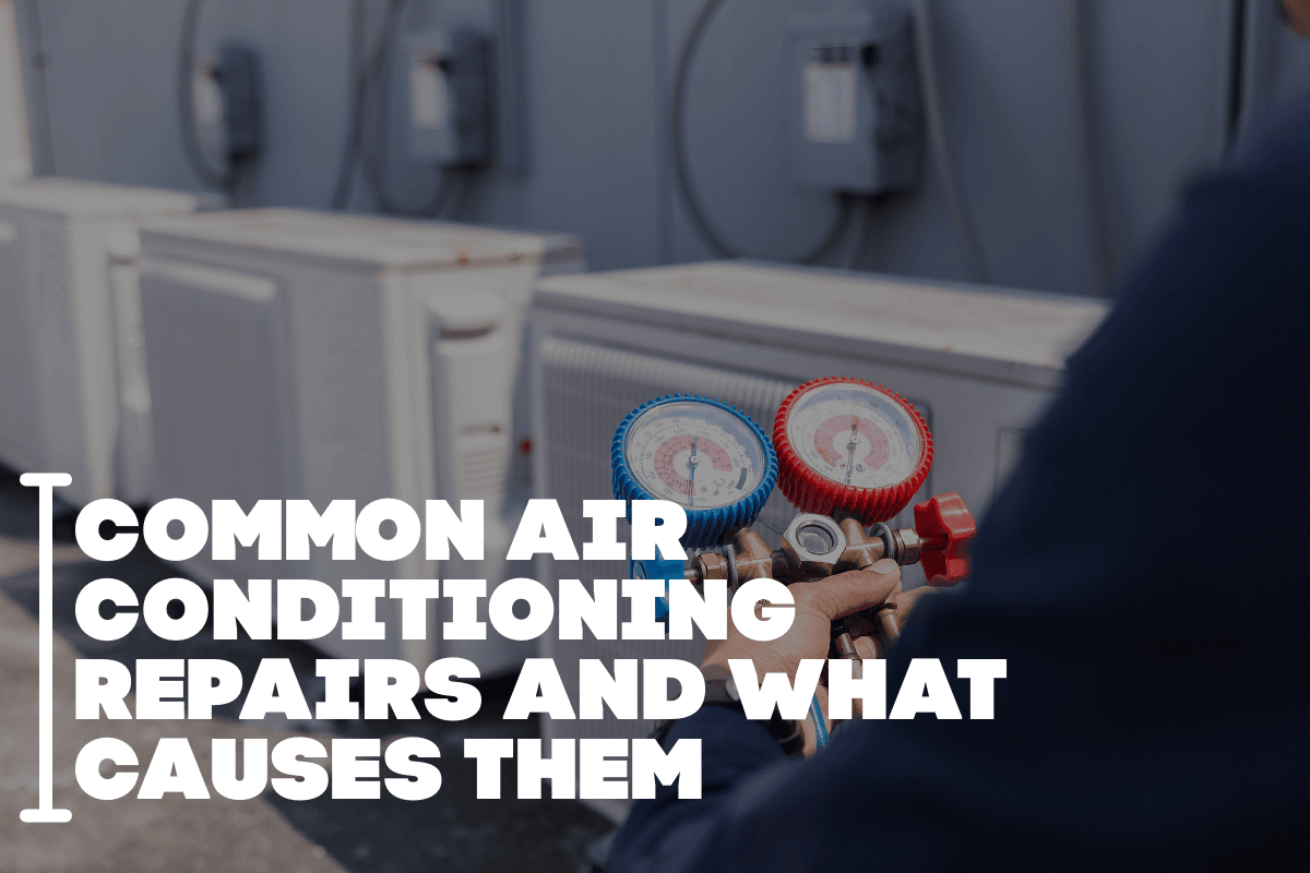 Common Air Conditioning Repairs and What Causes Them
