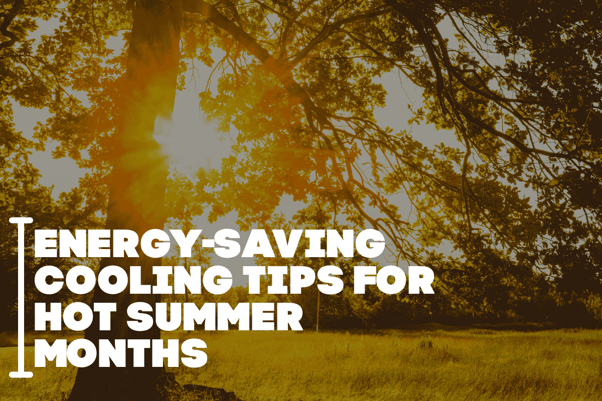 Energy-Saving Cooling Tips for Hot Summer Months