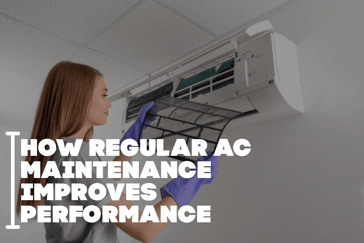 How Regular AC Maintenance Improves Performance