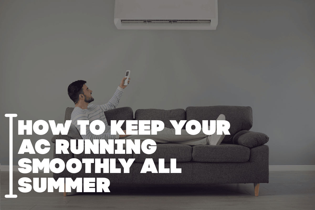 How to Keep Your AC Running Smoothly All Summer