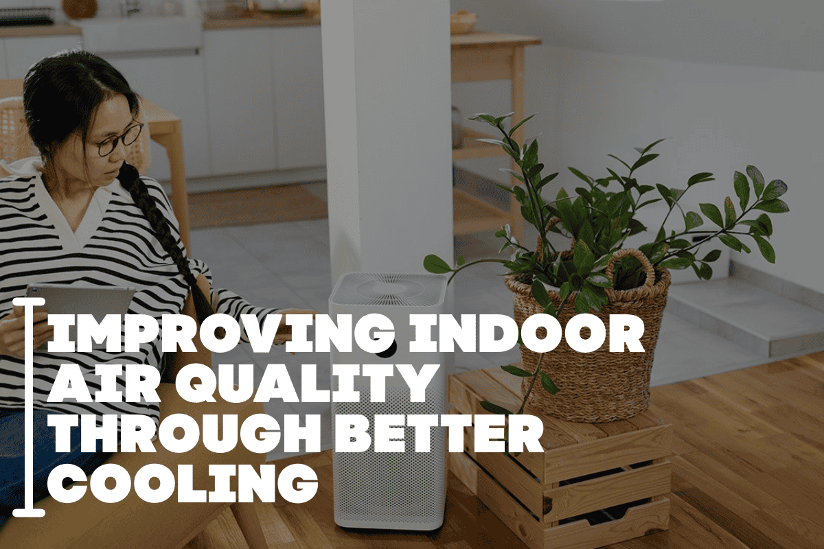 Improving Indoor Air Quality Through Better Cooling