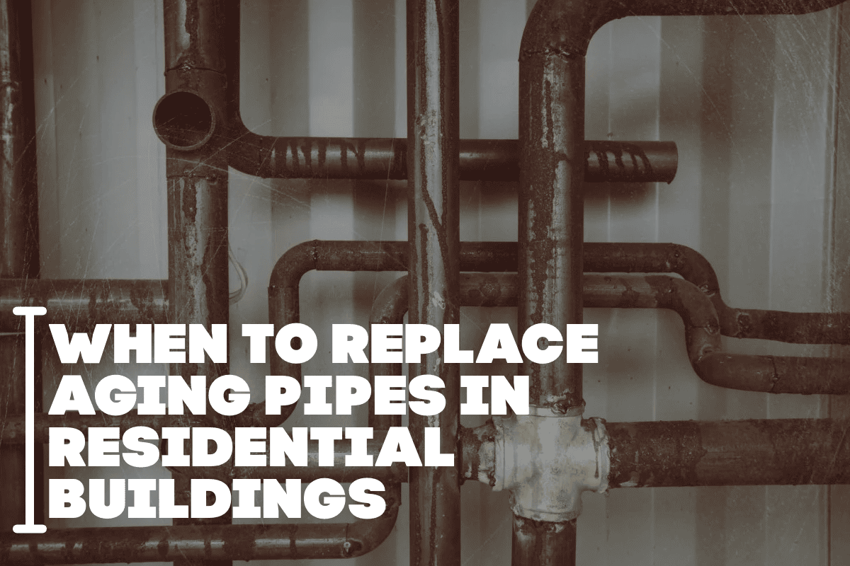 When to Replace Aging Pipes in Residential Buildings