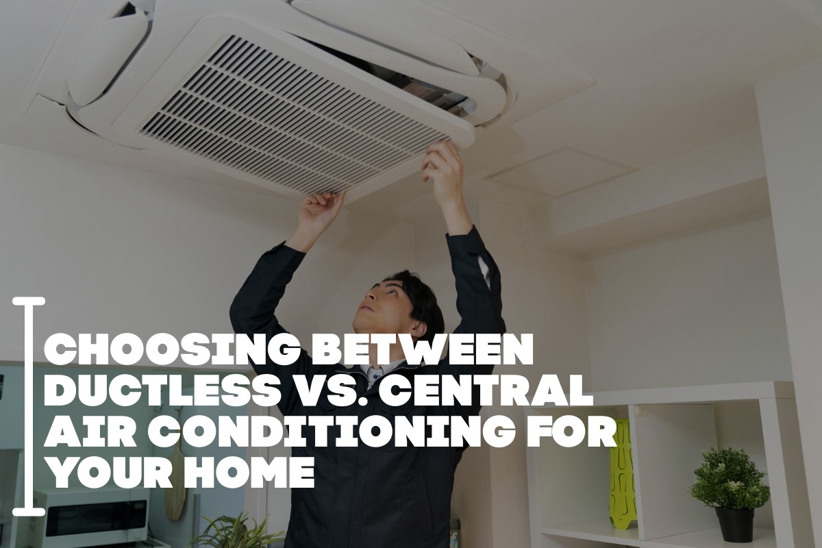 Choosing Between Ductless vs. Central Air Conditioning for Your Home