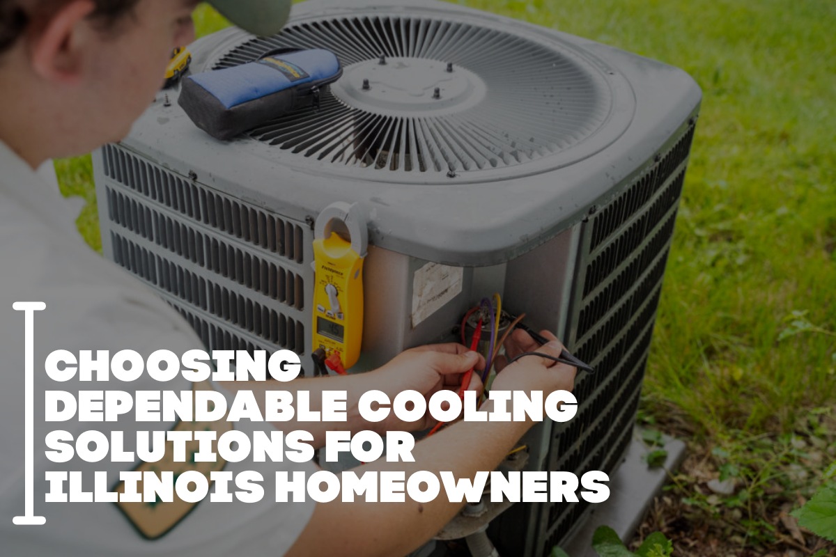 Choosing Dependable Cooling Solutions For Illinois Homeowners
