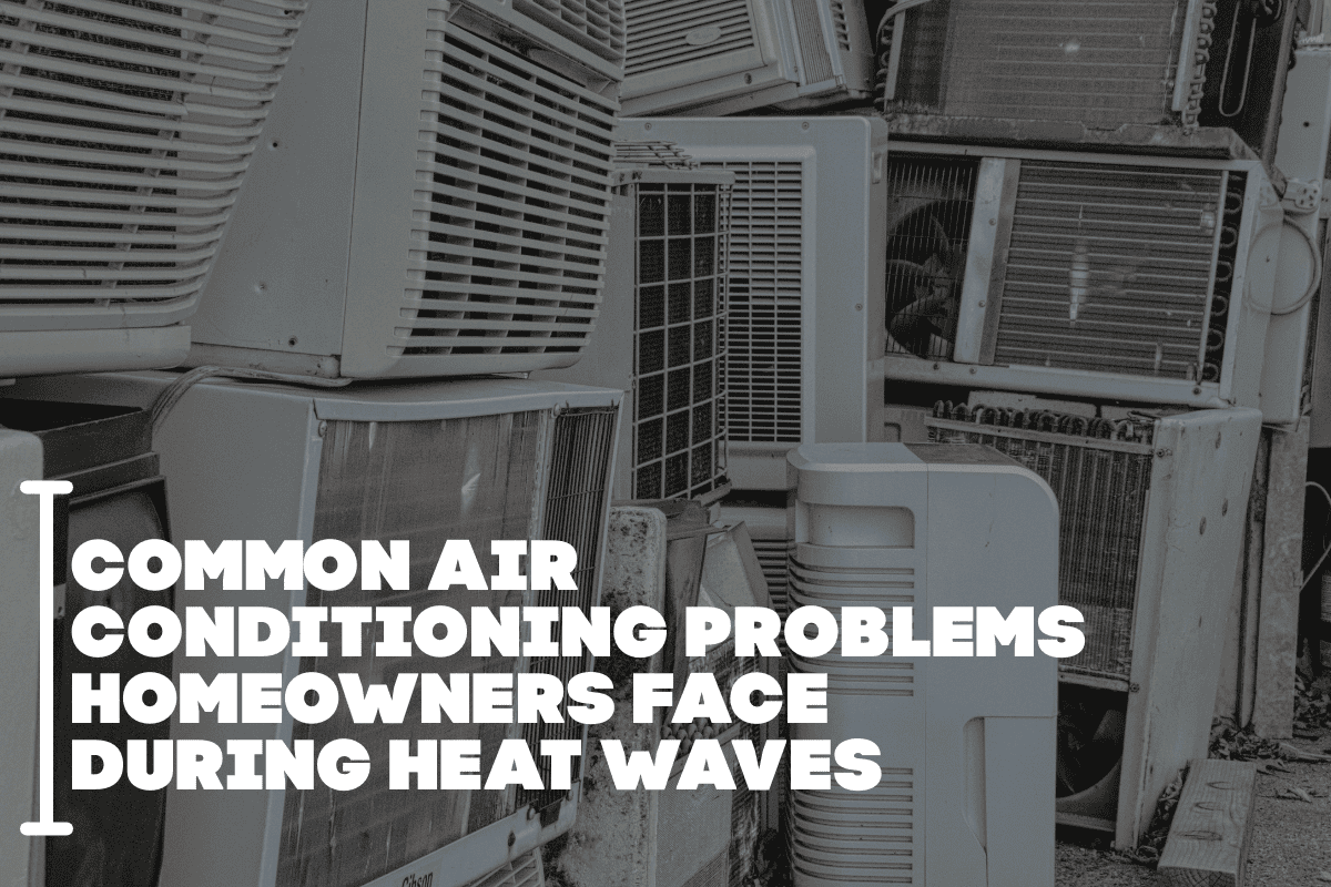 Common Air Conditioning Problems Homeowners Face During Heat Waves