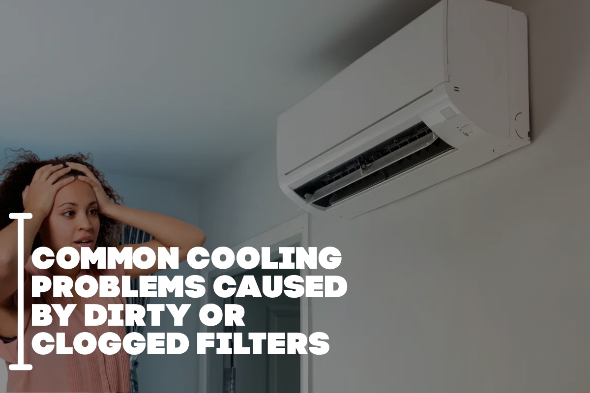 Common Cooling Problems Caused By Dirty Or Clogged Filters