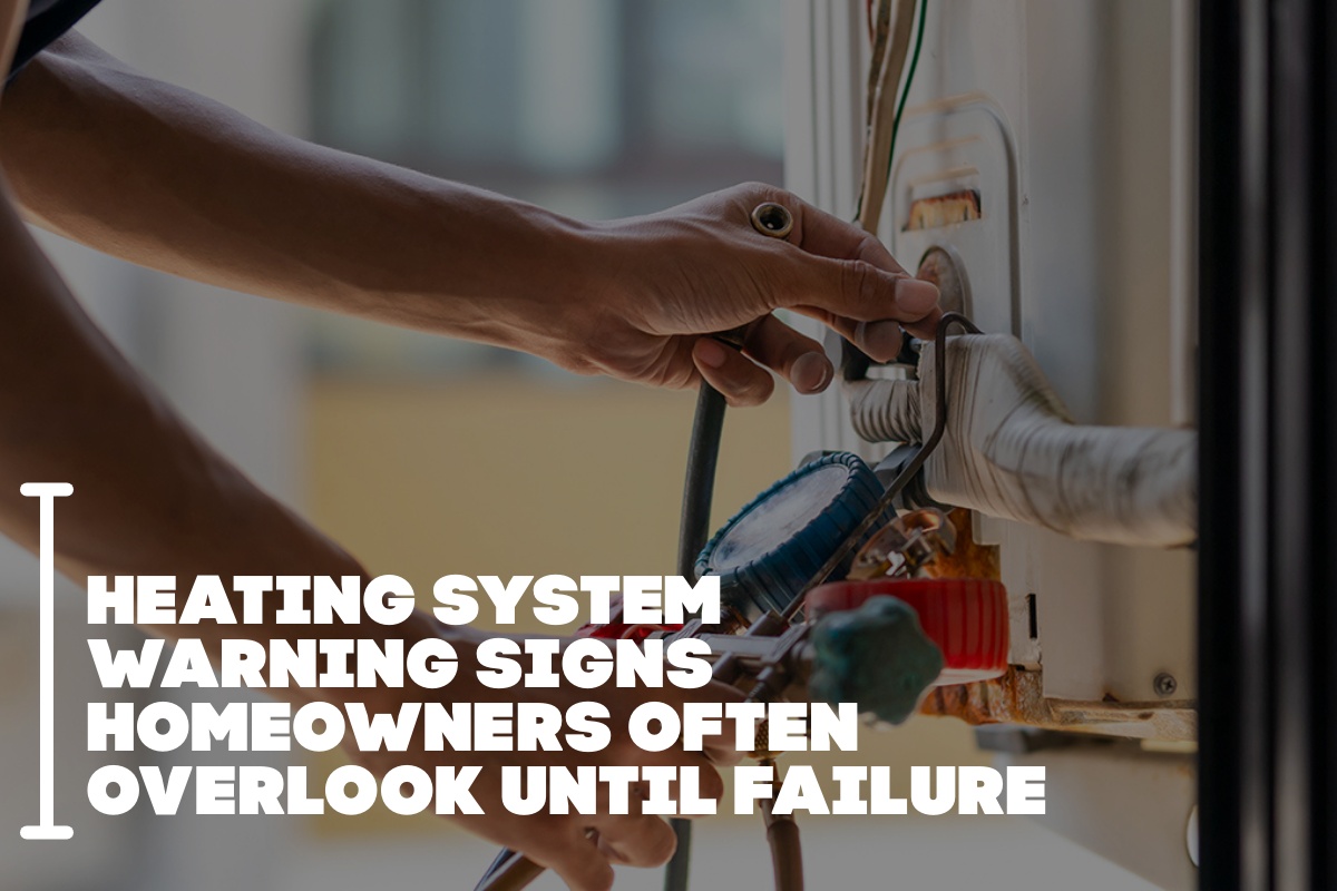 Heating System Warning Signs Homeowners Often Overlook Until Failure