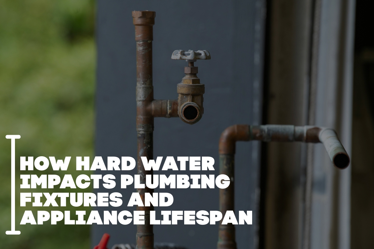 How Hard Water Impacts Plumbing Fixtures And Appliance Lifespan