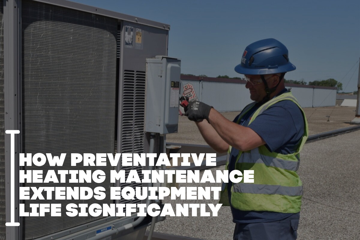 How Preventative Heating Maintenance Extends Equipment Life Significantly