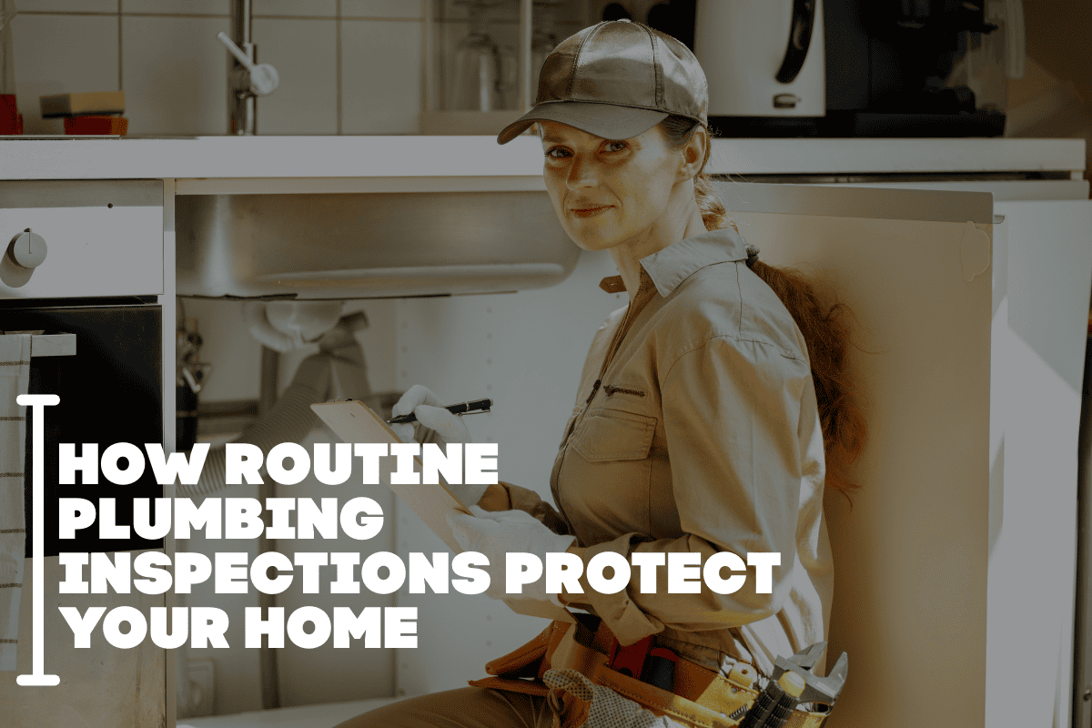 How Routine Plumbing Inspections Protect Your Home