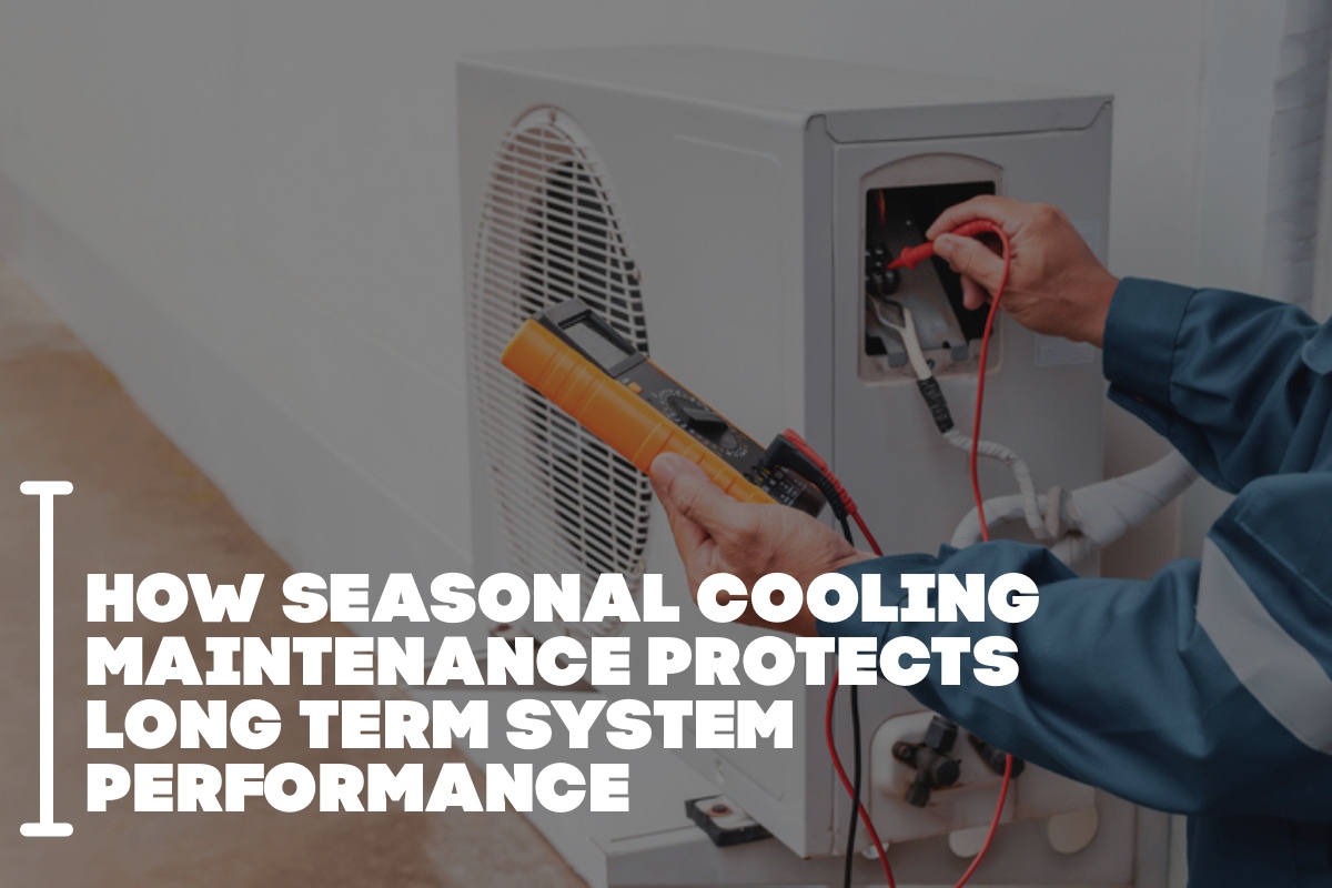 How Seasonal Cooling Maintenance Protects Long Term System Performance