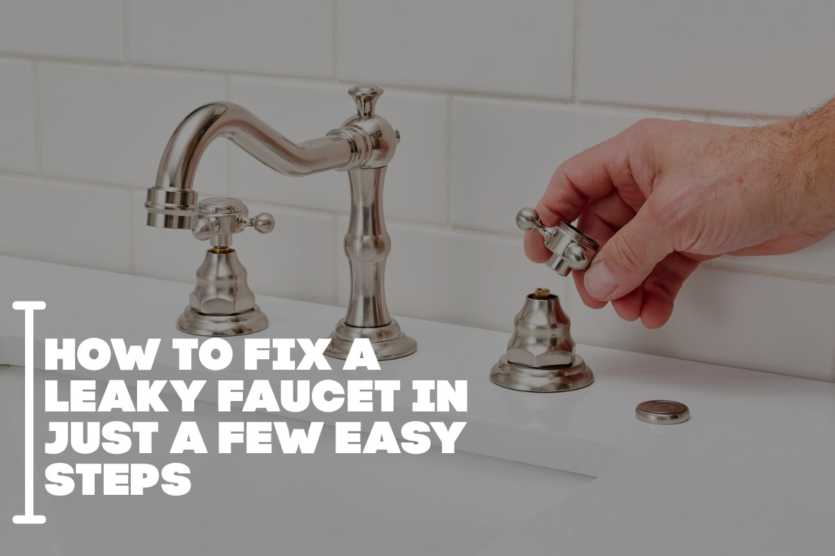 How to Fix a Leaky Faucet in Just a Few Easy Steps
