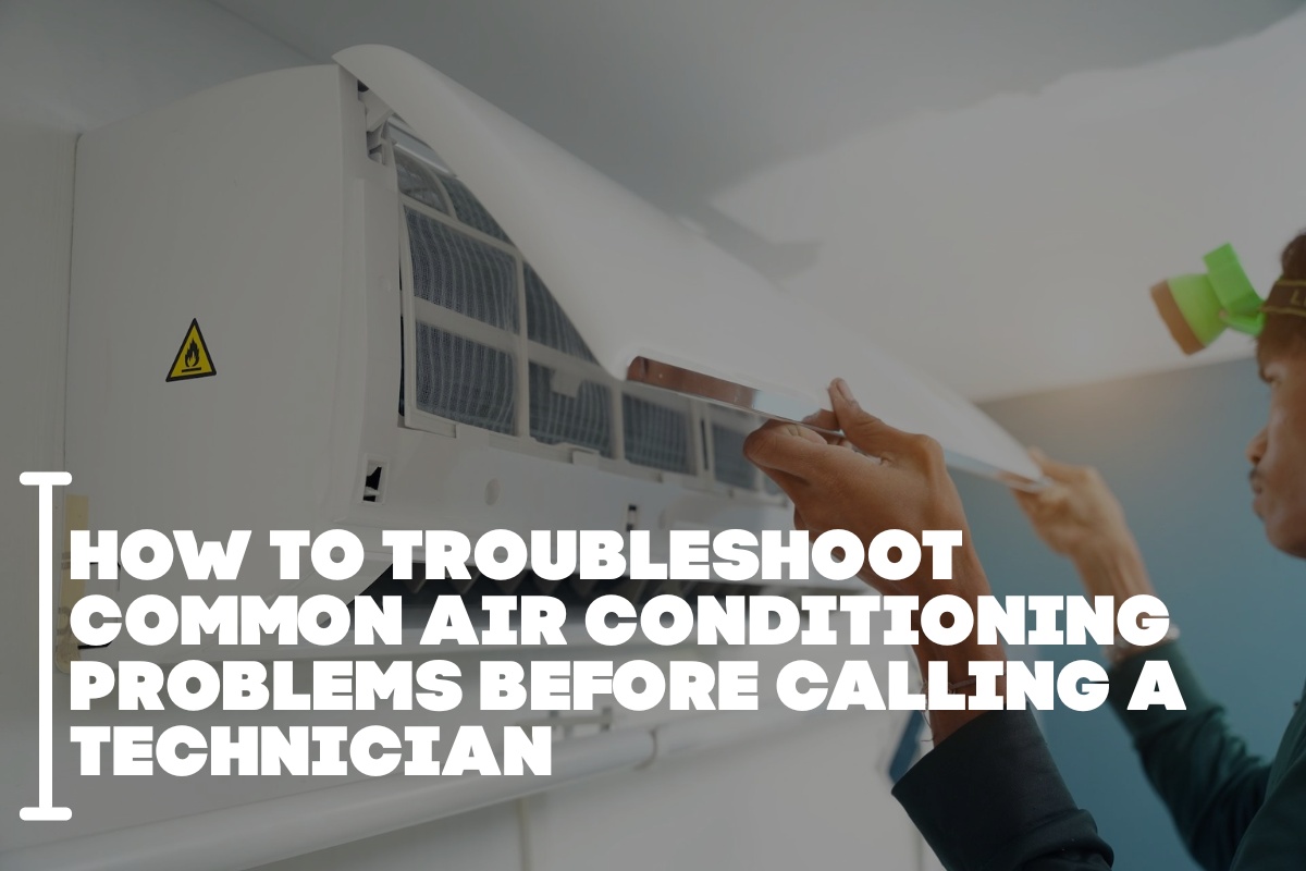 How to Troubleshoot Common Air Conditioning Problems Before Calling a Technician