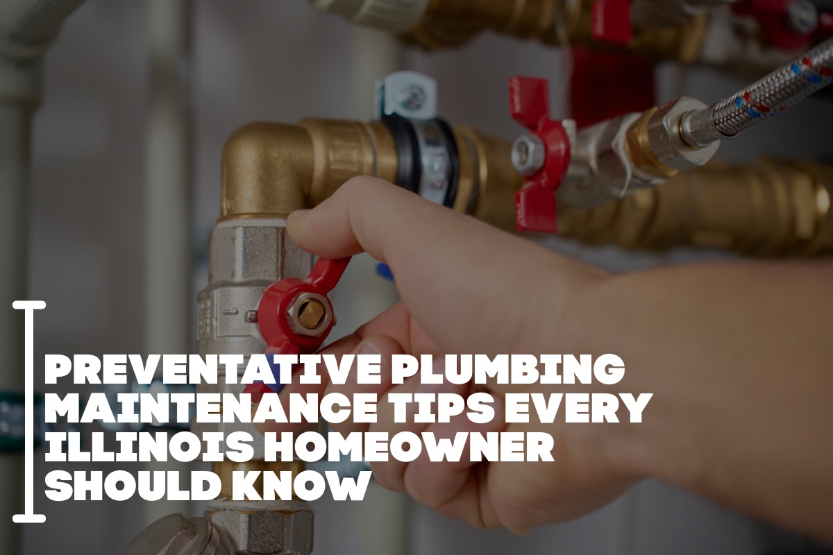 Preventative Plumbing Maintenance Tips Every Illinois Homeowner Should Know