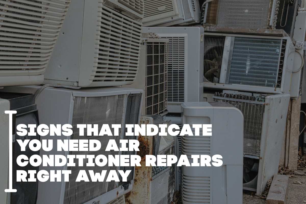 Signs That Indicate You Need Air Conditioner Repairs Right Away