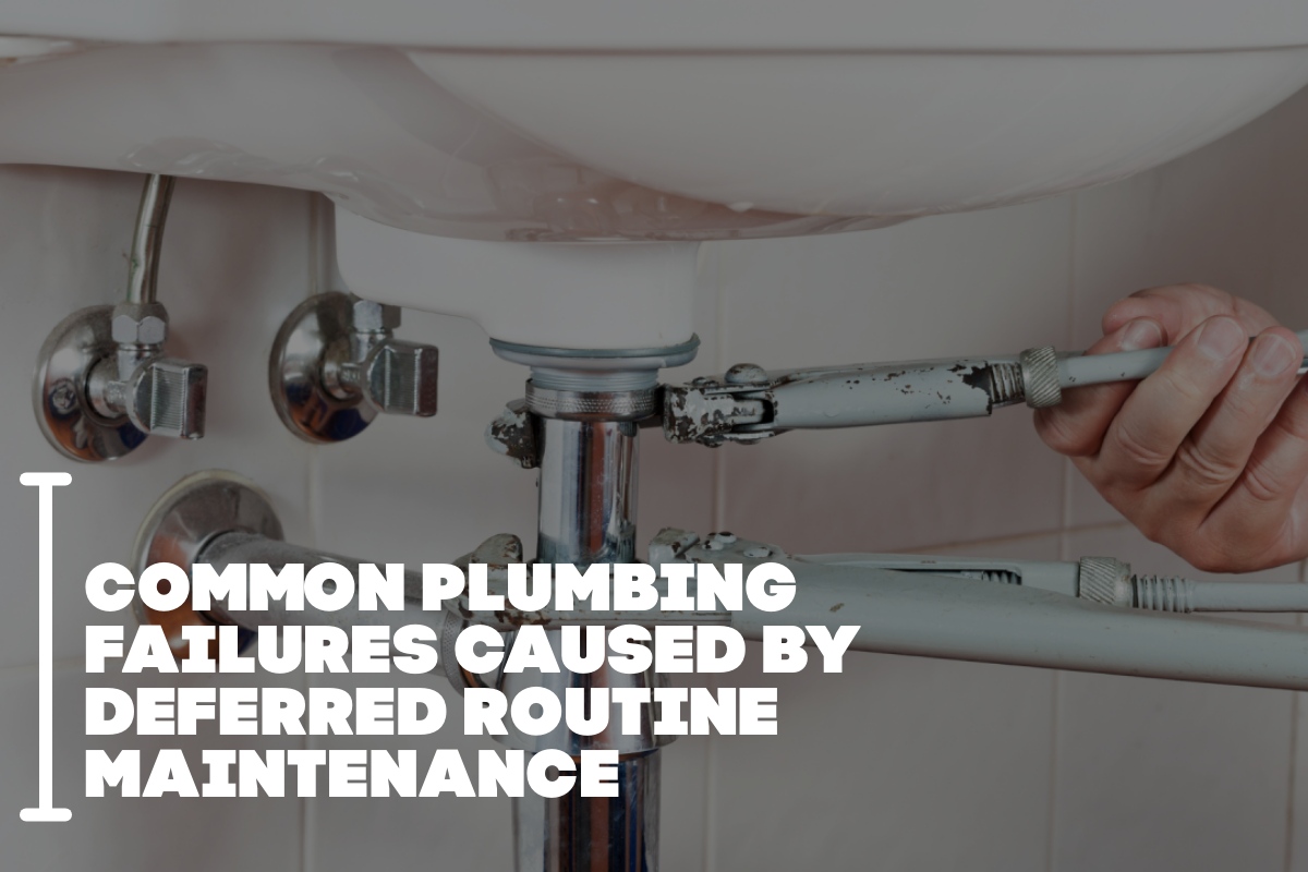 Common Plumbing Failures Caused By Deferred Routine Maintenance