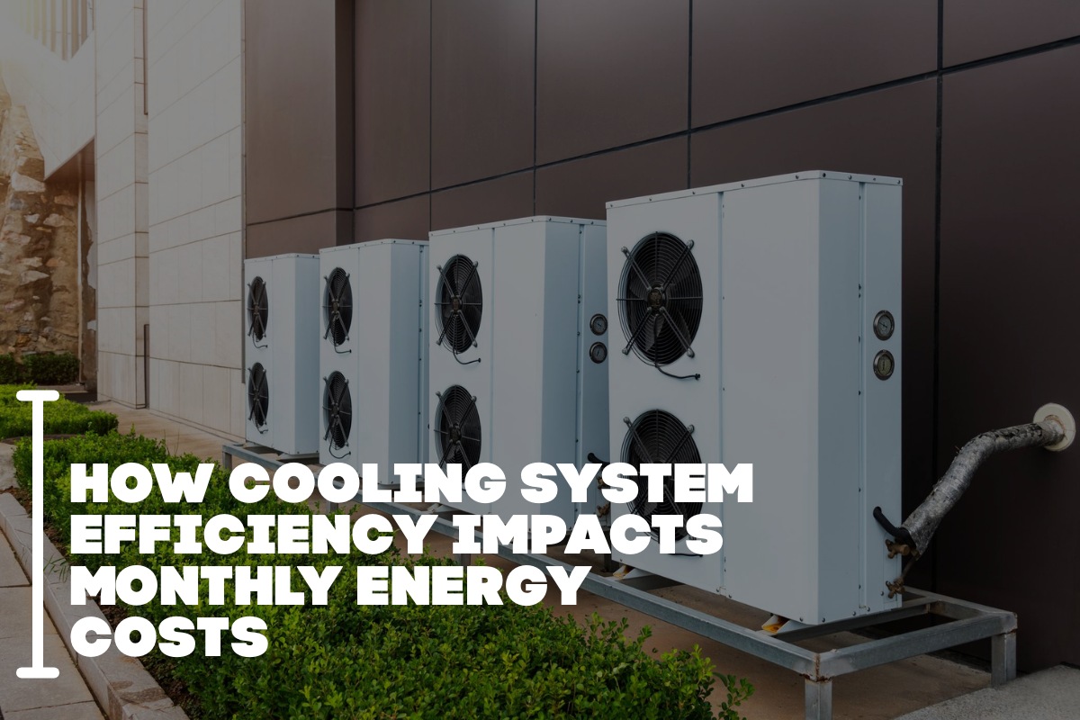 How Cooling System Efficiency Impacts Monthly Energy Costs
