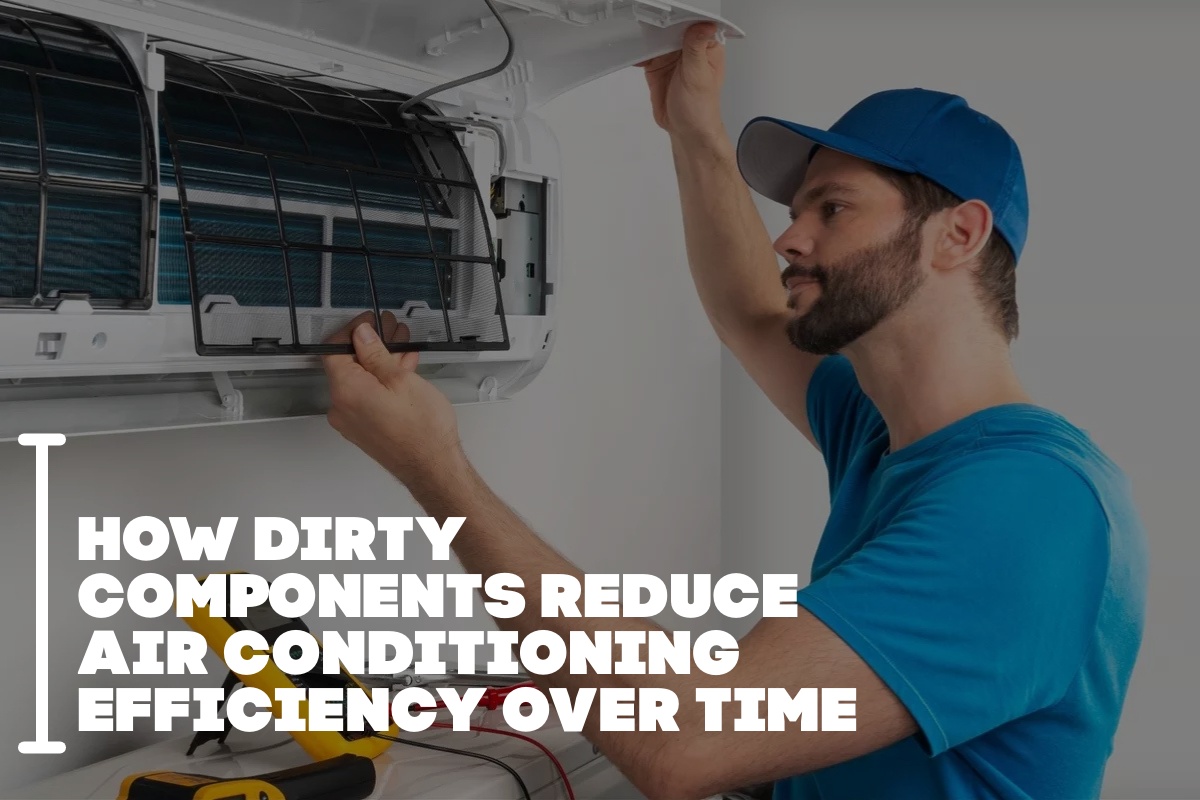 How Dirty Components Reduce Air Conditioning Efficiency Over Time