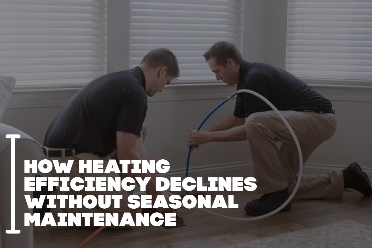 How Heating Efficiency Declines Without Seasonal Maintenance