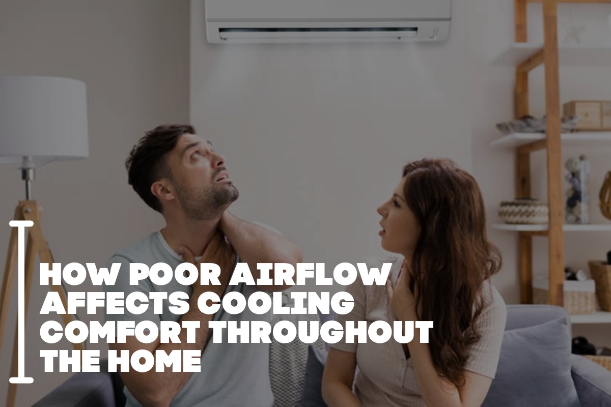 How Poor Airflow Affects Cooling Comfort Throughout The Home