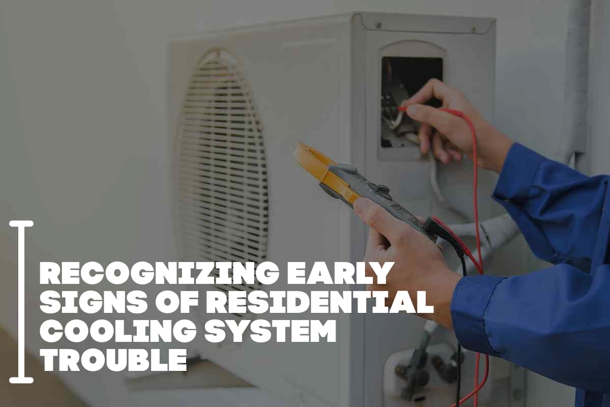 Recognizing Early Signs Of Residential Cooling System Trouble