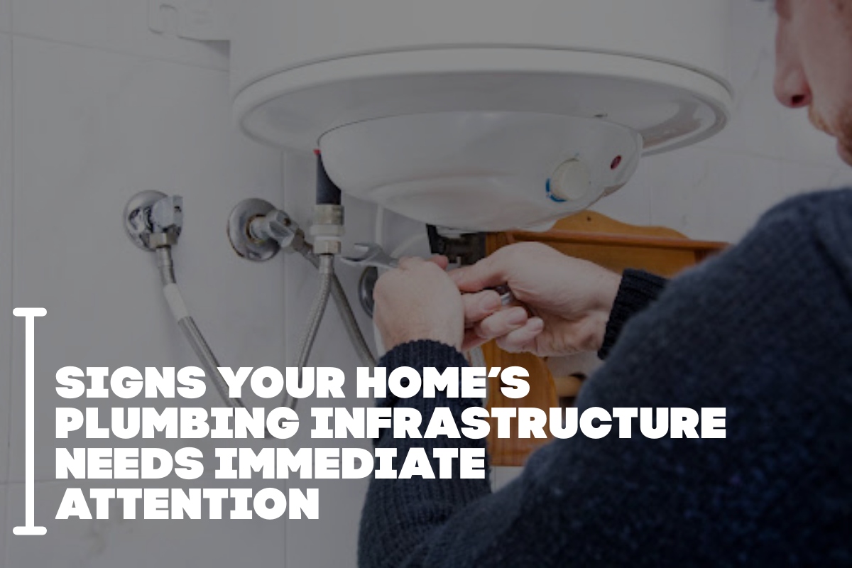 Signs Your Home’s Plumbing Infrastructure Needs Immediate Attention