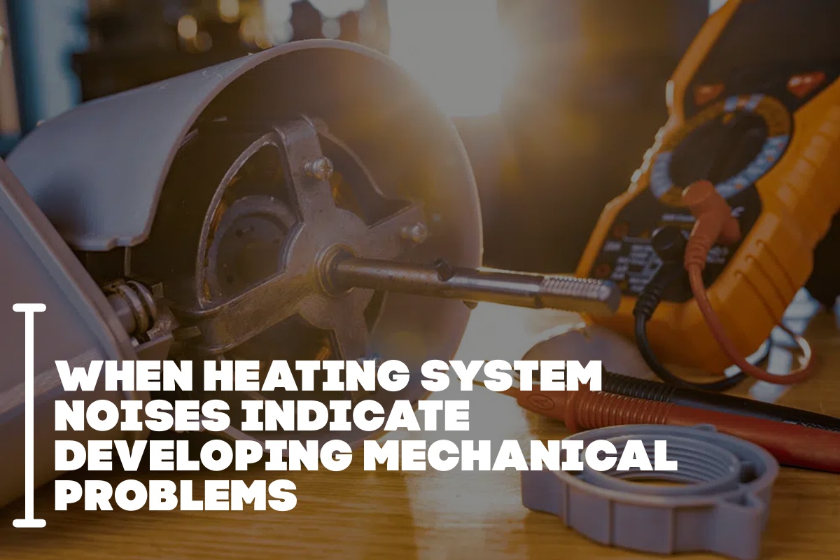 When Heating System Noises Indicate Developing Mechanical Problems