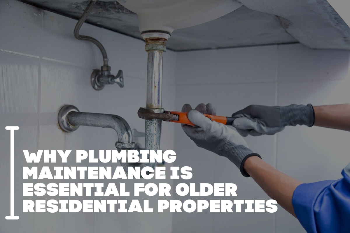 Why Plumbing Maintenance Is Essential For Older Residential Properties