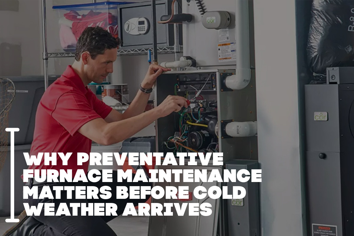 Why Preventative Furnace Maintenance Matters Before Cold Weather Arrives